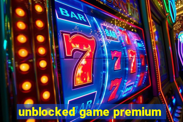 unblocked game premium